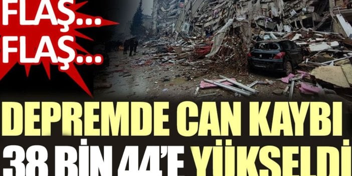 Son Dakika... Depremde can kaybı 38 bin 44'e yükseldi