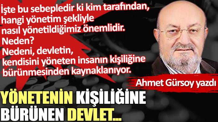 Yönetenin kişiliğine bürünen devlet...