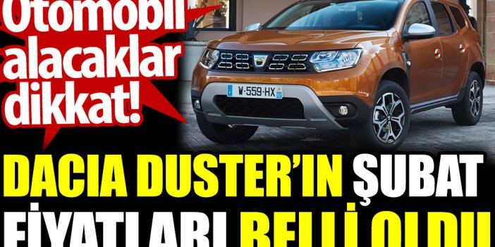Dacia Duster'ın Şubat fiyatları belli oldu. Otomobil alacaklar dikkat