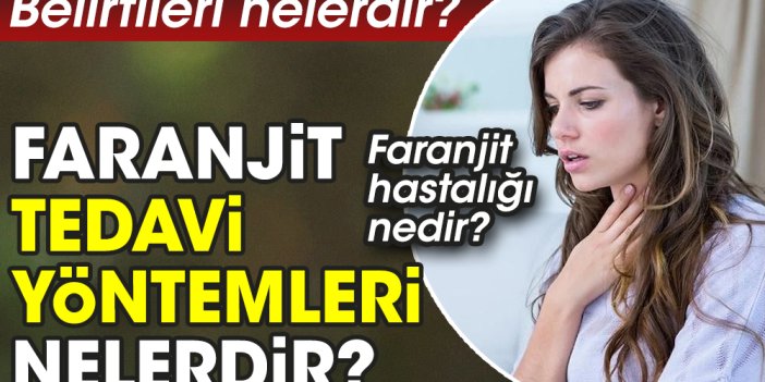 Faranjit hastalığı nedir? Belirtileri nelerdir? Tedavi yöntemleri nelerdir?