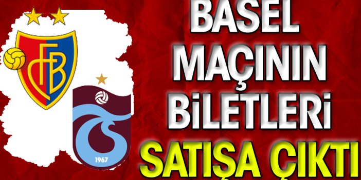 Basel- Trabzonspor maçının biletleri satışa çıktı