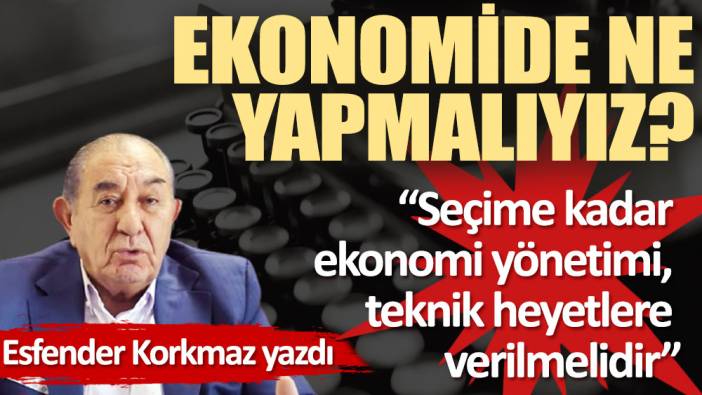 Ekonomide ne yapmalıyız?