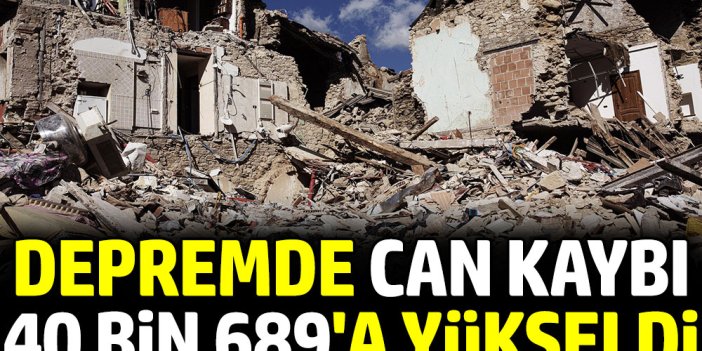 Depremde can kaybı 40 bin 689 oldu