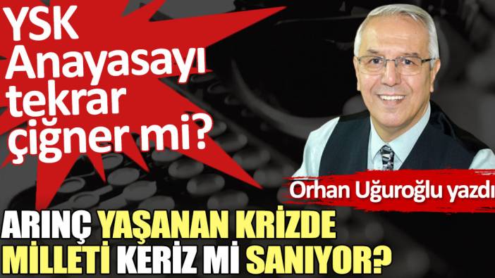 Arınç yaşanan krizde milleti keriz mi sanıyor?