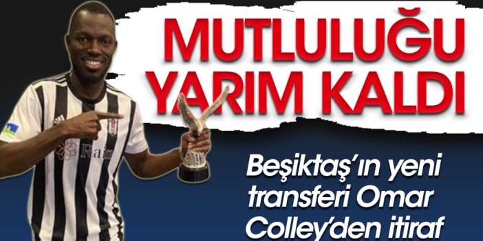 Beşiktaş'ın yeni yıldızı Omar Colley transferine sevinemedi