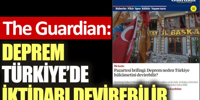The Guardian: Deprem Türkiye'de iktidarı devirebilir