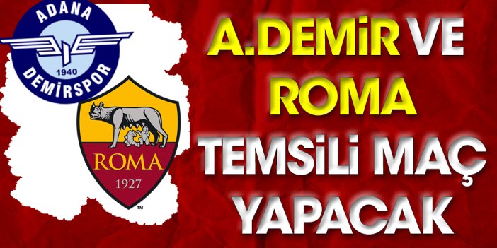 Adana Demirspor ile Roma temsili maç düzenleyecek
