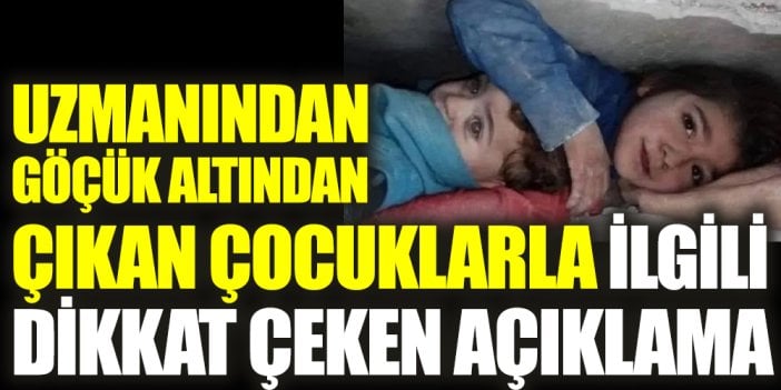 Uzmanından göçük altından çıkan çocuklarla ilgili dikkat çeken açıklama