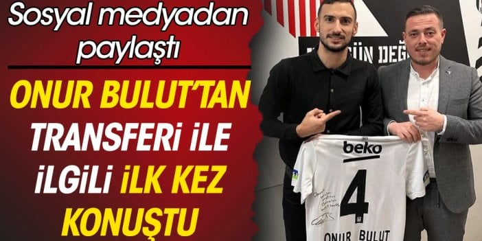 Onur Bulut'tan Beşiktaş'a transferine ilişkin açıklama geldi: Suç duyurusunda bulunacağım