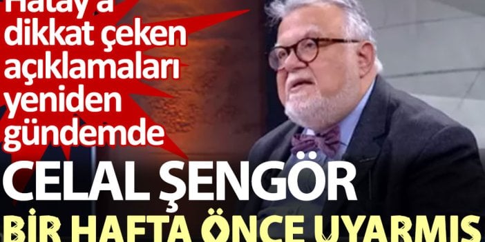 Celal Şengör depremden bir hafta önce uyarmış. Hatay’a dikkat çeken açıklamaları yeniden gündemde