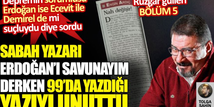 Sabah yazarı Erdoğan’ı savunayım derken 99’da yazdığı yazıyı unuttu: Erdoğan sorumlu ise Ecevit ile Demirel de mi suçluydu diye sordu