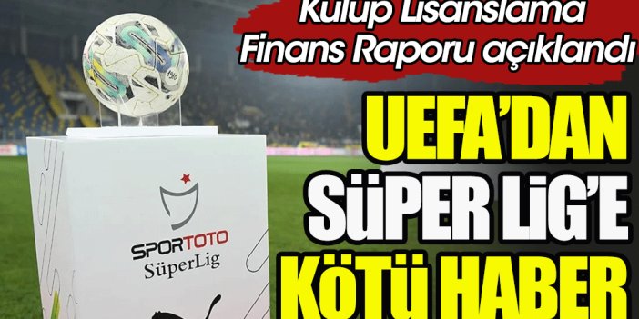 Süper Lig'e UEFA'dan kötü haber. Öz sermaye sıralaması açıklandı