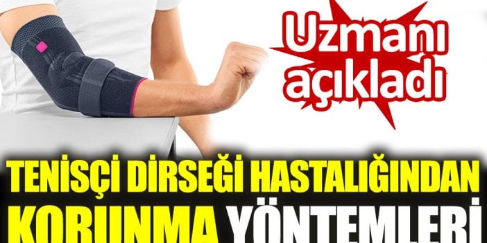 Uzmanı açıkladı. Tenisçi dirseği hastalığından korunma yöntemleri