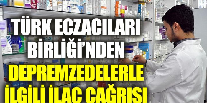 Türk Eczacıları Birliği’nden depremzedelerle ilgili ilaç çağrısı