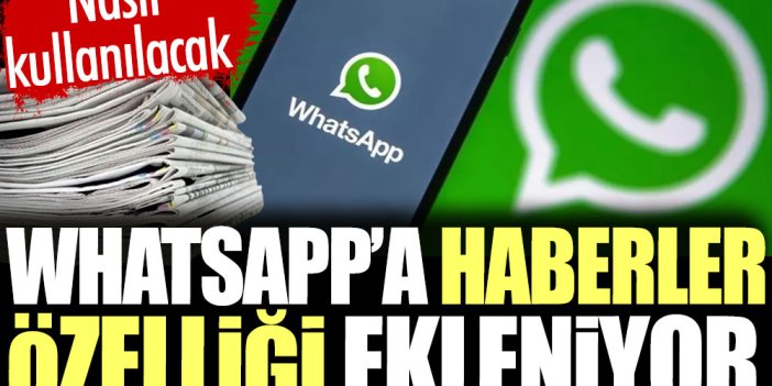 WhatsApp'a haberler özelliği ekleniyor