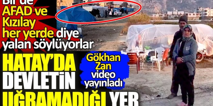 Hatay'da devletin uğramadığı yer! AFAD ve Kızılay her yerde diye yalan söylüyorlar. Gökhan Zan ispat etti