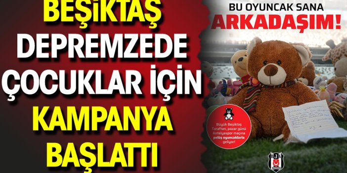 Beşiktaş'tan depremzede çocuklar için oyuncak kampanyası