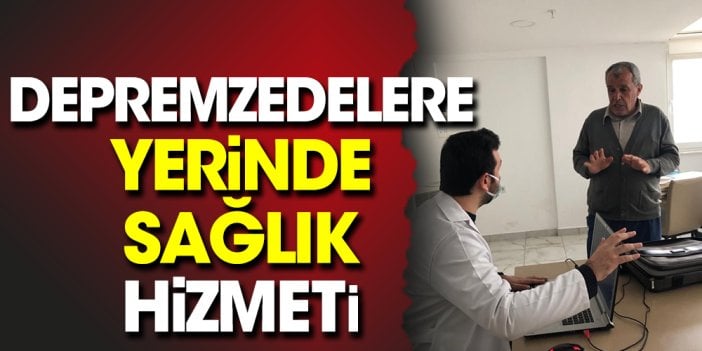 Depremzedelere yerinde sağlık hizmeti