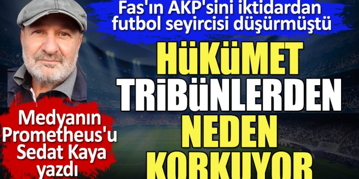 Hükümet tribünlerden neden korkuyor? Fas'ın AKP'sini iktidardan futbol seyircisi düşürmüştü