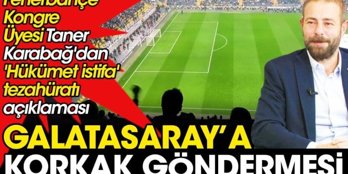 Galatasaray’a korkak göndermesi. Fenerbahçeli Karabağ’dan ‘Hükümet istifa’ açıklaması