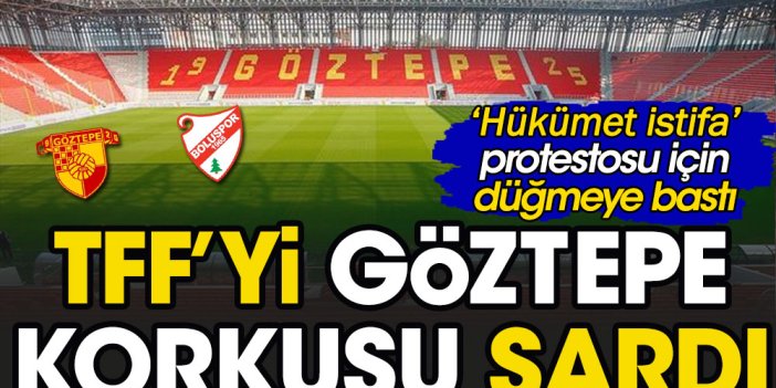 TFF’yi 'Hükümet istifa' korkusu sardı! Göztepe - Bolu maçı için düğmeye bastı