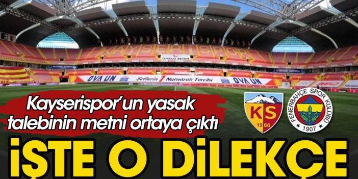Kayserispor’un Fenerbahçe taraftarı yasağı başvuru dilekçesi ortaya çıktı