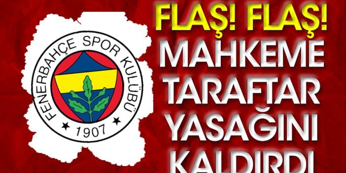 Flaş! Flaş! Mahkemeden Fenerbahçe kararı. Kayseri maçında tribüne girebilecek