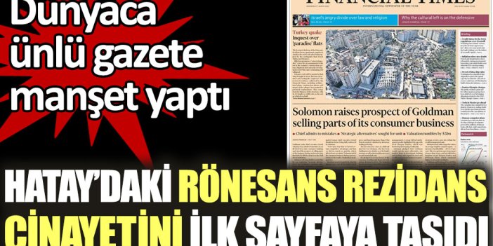 Dünyaca ünlü gazete Hatay'daki Rönesans Rezidans cinayetini ilk sayfaya taşıdı