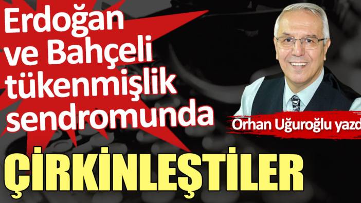 Çirkinleştiler