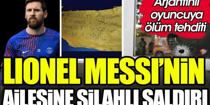 Messi'nin ailesine silahlı saldırı yapıldı. Bıraktıkları notla dünya yıldızını ölümle tehdit ettiler