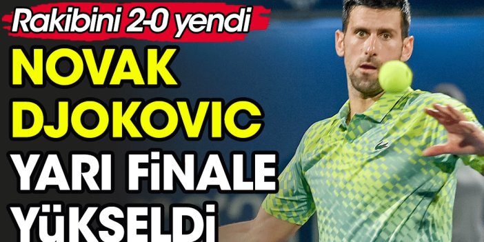 Novak Djokovic Dubai Tenis Şampiyonası'nda yarı finalde. Rakibine set vermedi