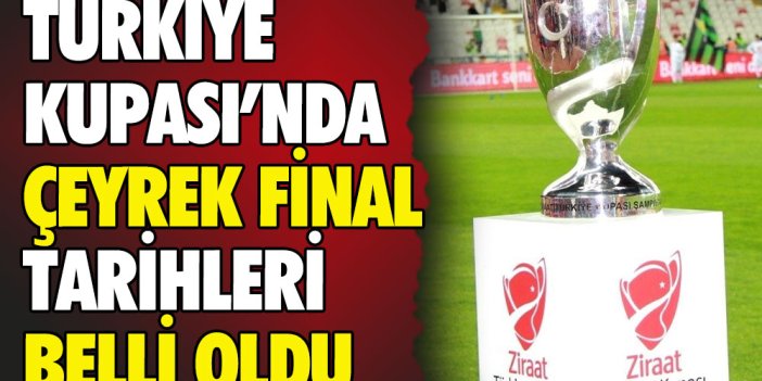 Ziraat Türkiye Kupası'nda çeyrek final tarihleri belli oldu
