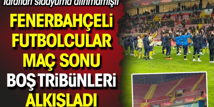 Fenerbahçeli futbolcular maç sonu boş tribünleri alkışladı