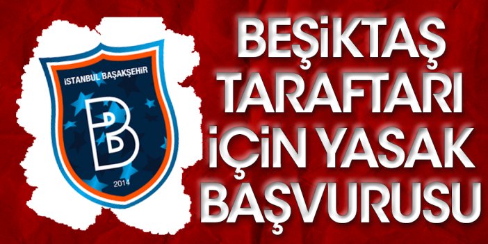 Başakşehir'den 'Hükümet istifa' önlemi: Beşiktaşlılar gelmesin