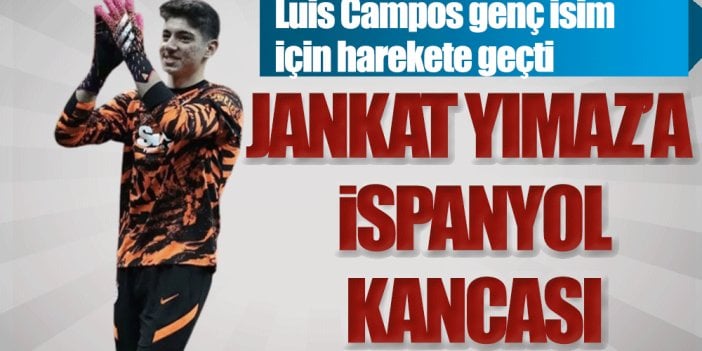 Jankat Yılmaz'a İspanyol kancası. Luis Campos önerdi