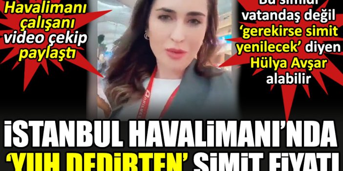 İstanbul Havalimanı’nda yuh dedirten simit fiyatı. Havalimanı çalışanı video çekip paylaştı
