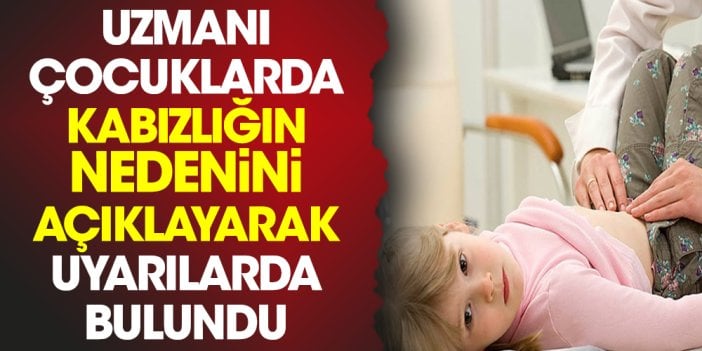 Uzmanı çocuklarda kabızlığın nedenini açıklayarak uyarılarda bulundu