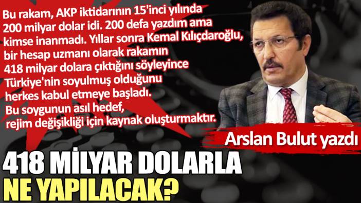 418 milyar dolarla ne yapılacak?