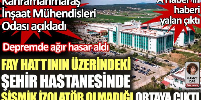 Fay hattının üzerine yapılan şehir hastanesinde sismik izolatör olmadığı ortaya çıktı. A Haber'in haberi yalan çıktı