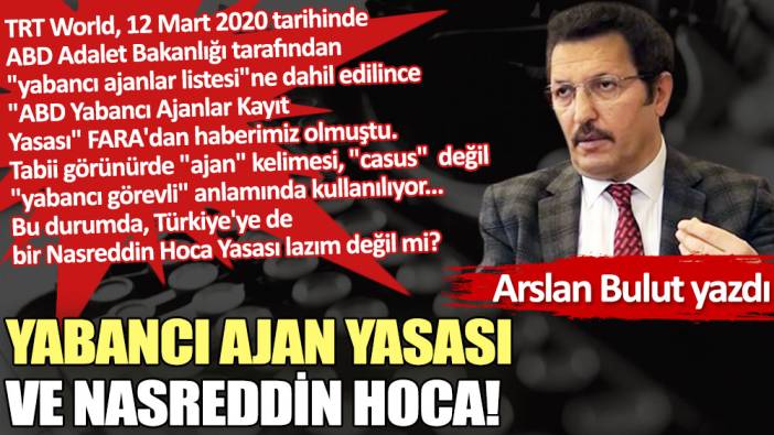 Yabancı ajan yasası ve Nasreddin Hoca!