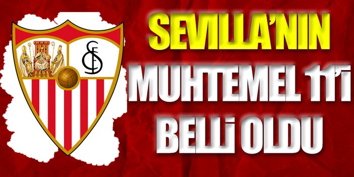 Sevilla'nın muhtemel 11'i belli oldu