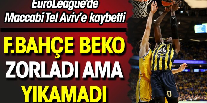 Fenerbahçe Beko Maccabi Tel Aviv'i zorladı ama yıkamadı