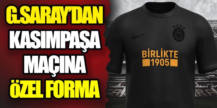 Galatasaray Kasımpaşa maçına özel forma ile çıkacak