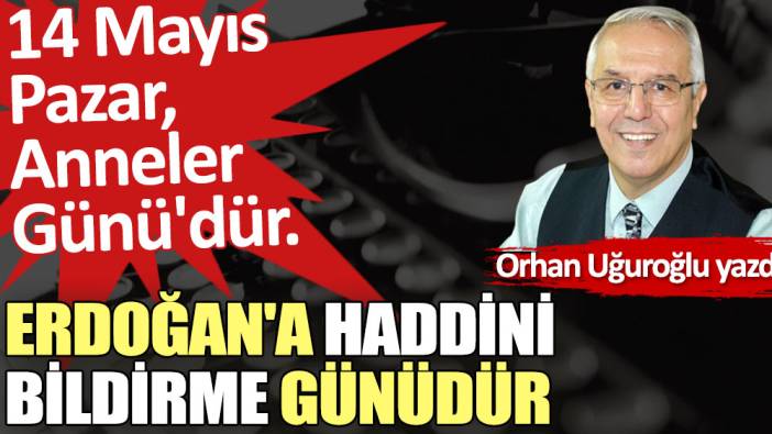 Erdoğan'a haddini bildirme günüdür