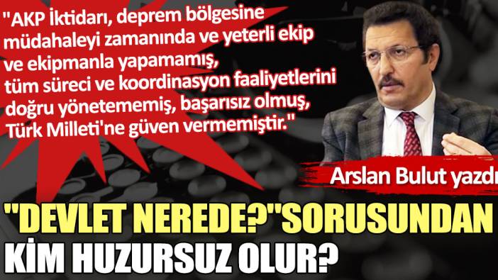 ''Devlet nerede?'' sorusundan kim huzursuz olur?