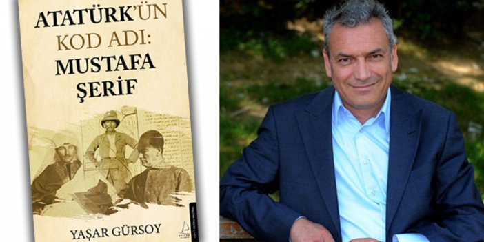 Atatürk araştırmacısı Gazeteci-Yazar Yaşar Gürsoy’dan yeni kitap! Atatürk'ün Kod Adı: Mustafa Şerif