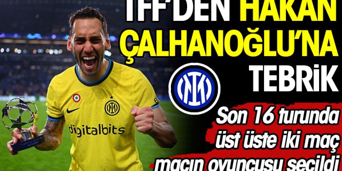TFF maçın adamı seçilen Hakan Çalhanoğlu'nu tebrik etti