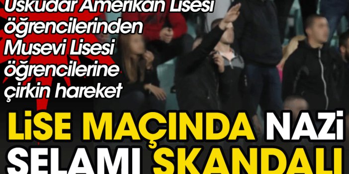 İstanbul'da lise maçında skandal! Üsküdarlı öğrencilerden Musevi Lisesi takımına Nazi selamı