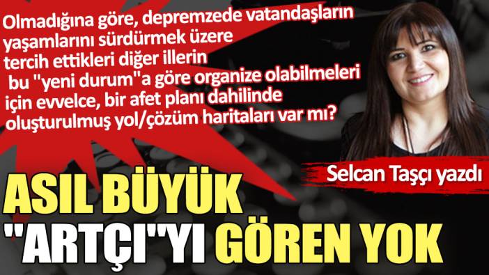 Asıl büyük ''artçı''yı gören yok