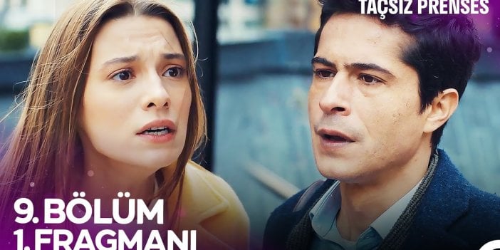 Taçsız Prenses 9. bölüm fragmanı yayınlandı mı? Taçsız Prenses yeni bölüm ne zaman?